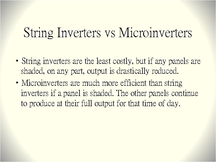 String Inverters vs Microinverters • String inverters are the least costly, but if any