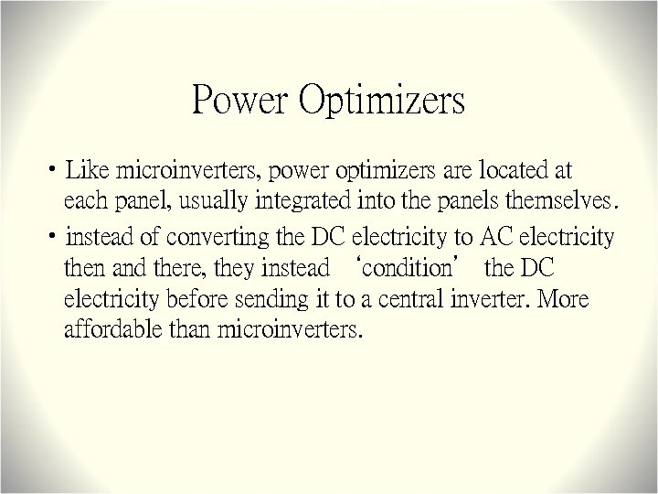 Power Optimizers • Like microinverters, power optimizers are located at each panel, usually integrated