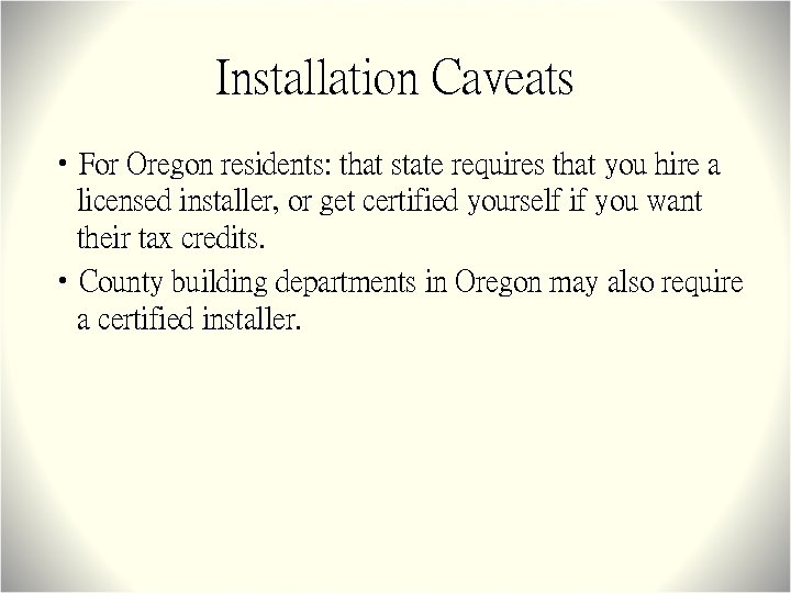 Installation Caveats • For Oregon residents: that state requires that you hire a licensed
