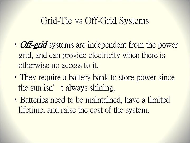 Grid-Tie vs Off-Grid Systems • Off-grid systems are independent from the power grid, and