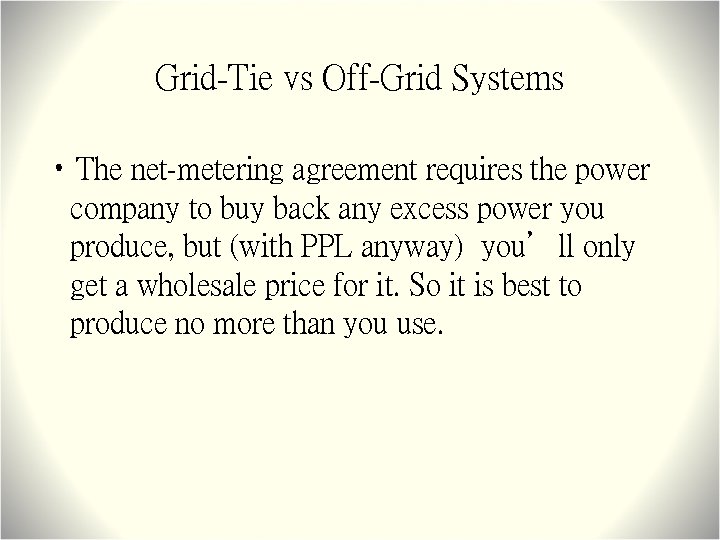 Grid-Tie vs Off-Grid Systems • The net-metering agreement requires the power company to buy