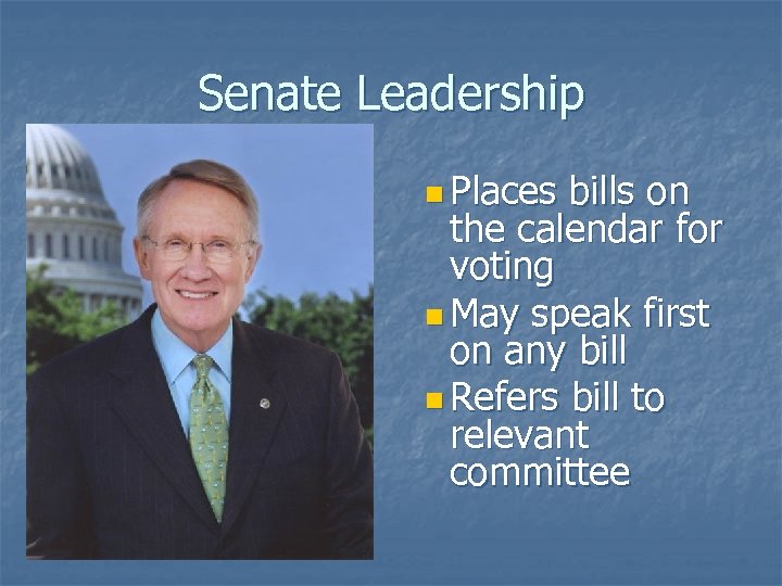 Senate Leadership n Places bills on the calendar for voting n May speak first