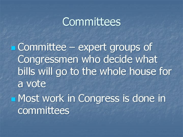 Committees n Committee – expert groups of Congressmen who decide what bills will go