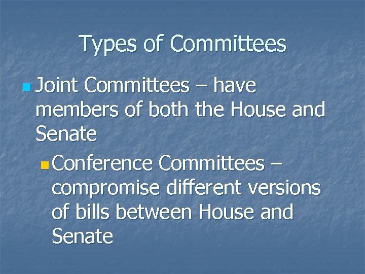 Types of Committees n Joint Committees – have members of both the House and