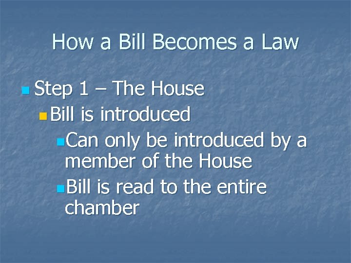 How a Bill Becomes a Law n Step 1 – The House n Bill