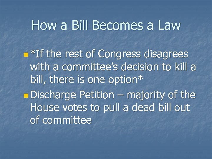 How a Bill Becomes a Law n *If the rest of Congress disagrees with