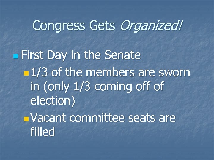 Congress Gets Organized! n First Day in the Senate n 1/3 of the members