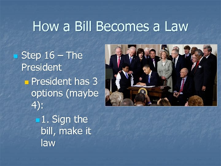 How a Bill Becomes a Law n Step 16 – The President n President