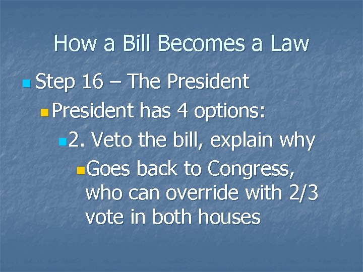 How a Bill Becomes a Law n Step 16 – The President n President