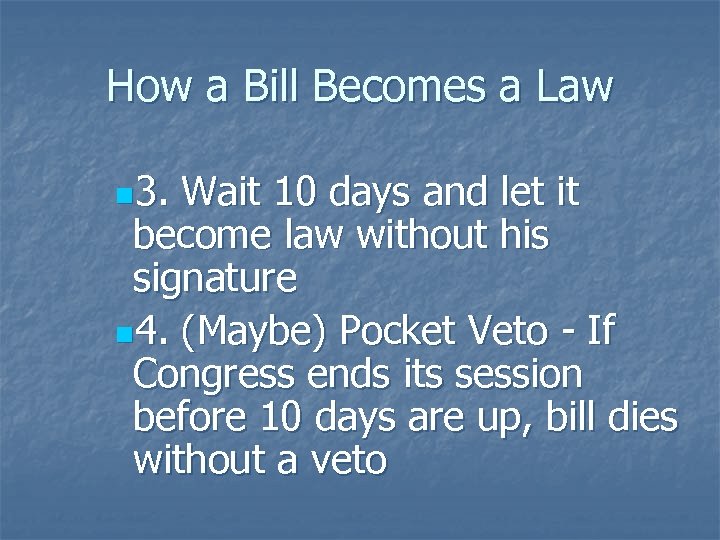 How a Bill Becomes a Law n 3. Wait 10 days and let it