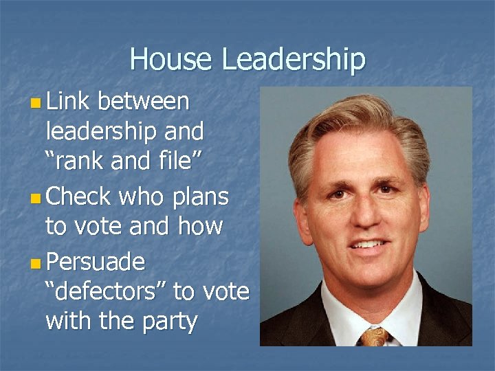 House Leadership n Link between leadership and “rank and file” n Check who plans