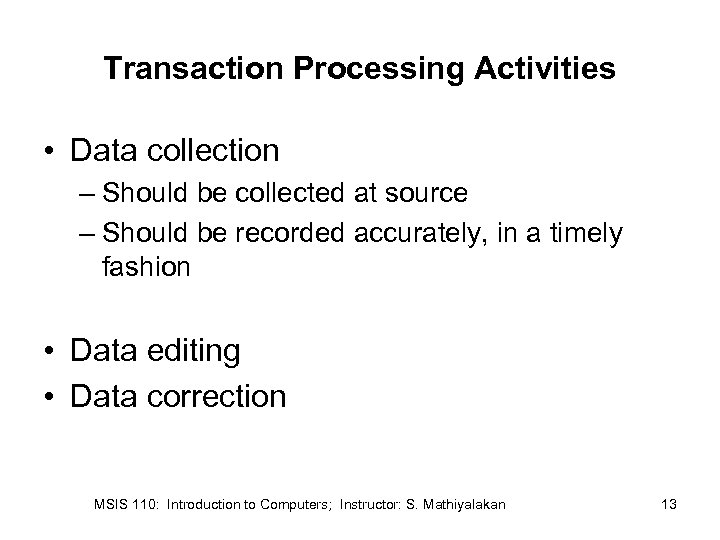 Transaction Processing Activities • Data collection – Should be collected at source – Should