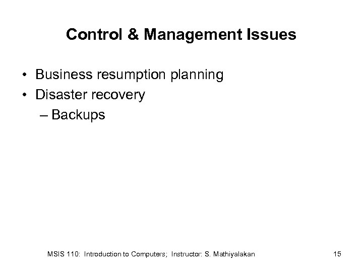 Control & Management Issues • Business resumption planning • Disaster recovery – Backups MSIS