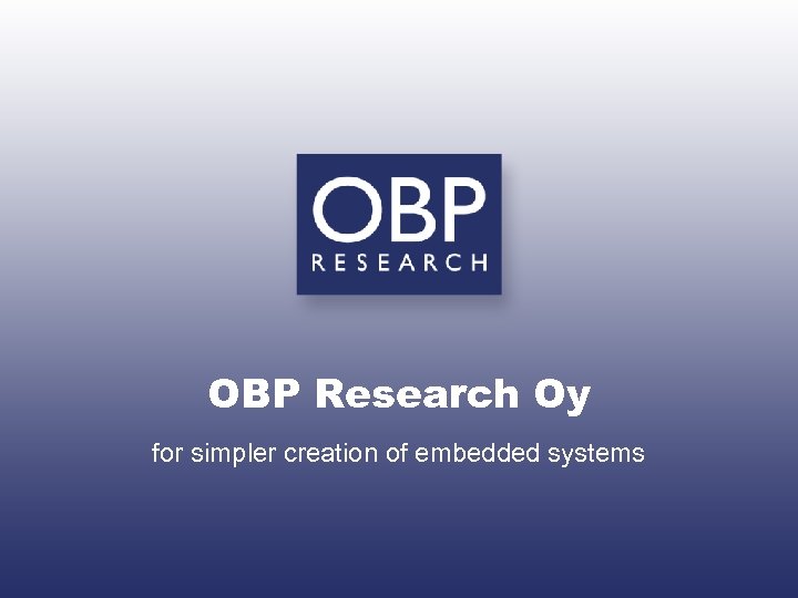 OBP Research Oy for simpler creation of embedded systems 