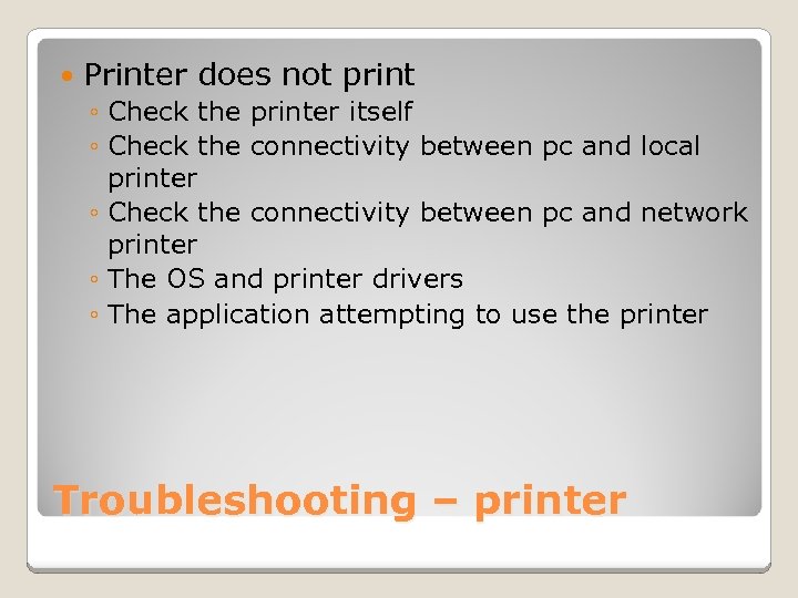  Printer does not print ◦ Check the printer itself ◦ Check the connectivity