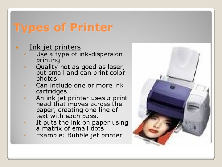 Types of Printer ◦ ◦ ◦ Ink jet printers Use a type of ink-dispersion