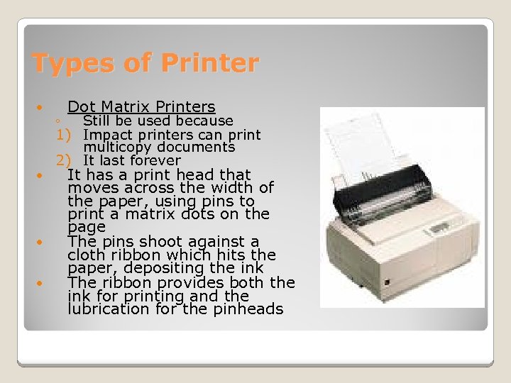 Types of Printer Dot Matrix Printers ◦ Still be used because 1) Impact printers