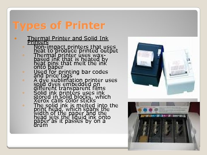 Types of Printer ◦ ◦ ◦ Thermal Printer and Solid Ink Printers Non-impact printers