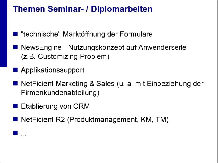Themen Seminar- / Diplomarbeiten n "technische" Marktöffnung der Formulare n News. Engine - Nutzungskonzept