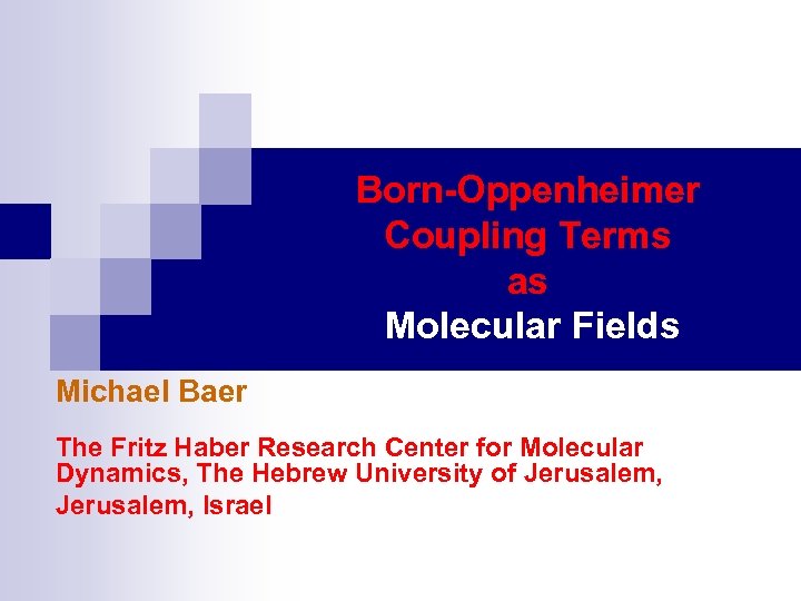 Born-Oppenheimer Coupling Terms as Molecular Fields Michael Baer The Fritz Haber Research Center for