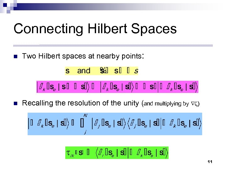 Connecting Hilbert Spaces n Two Hilbert spaces at nearby points: n Recalling the resolution