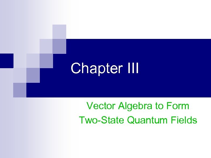 Chapter III Vector Algebra to Form Two-State Quantum Fields 