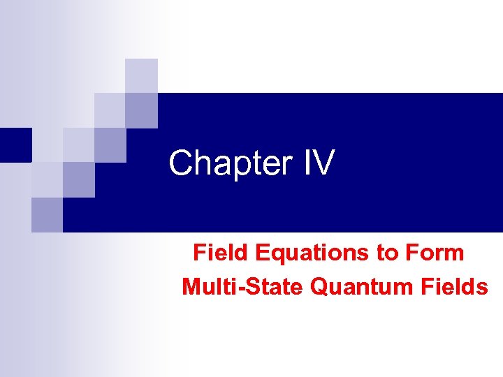 Chapter IV Field Equations to Form Multi-State Quantum Fields 