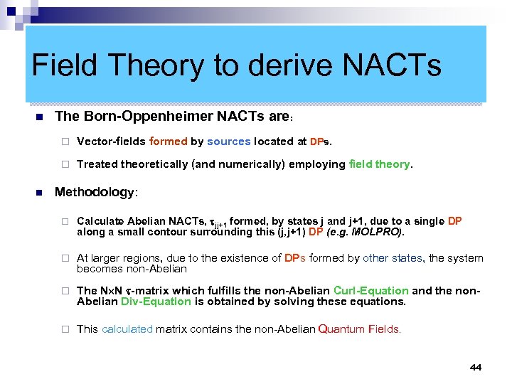 Field Theory to derive NACTs n The Born-Oppenheimer NACTs are: ¨ ¨ n Vector-fields