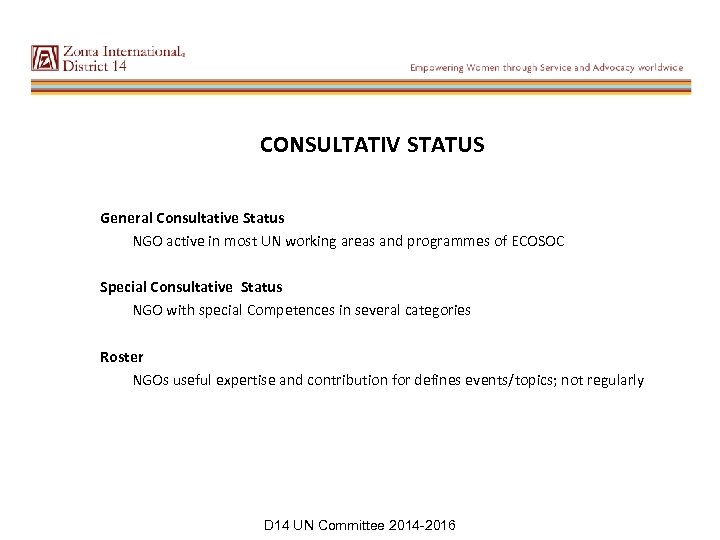 CONSULTATIV STATUS General Consultative Status NGO active in most UN working areas and programmes