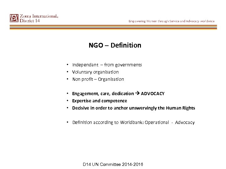 NGO – Definition • Independant – from governments • Voluntary organisation • Non profit