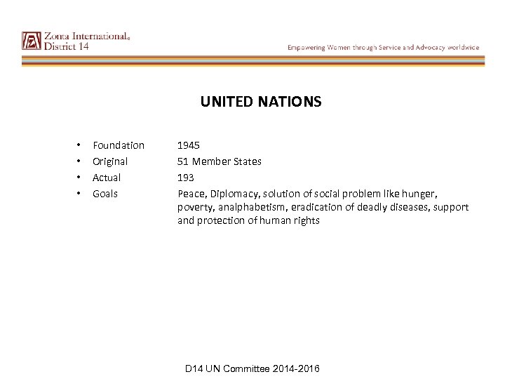 UNITED NATIONS • • Foundation Original Actual Goals 1945 51 Member States 193 Peace,