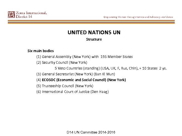 UNITED NATIONS UN Structure Six main bodies (1) General Assembly (New York) with 193