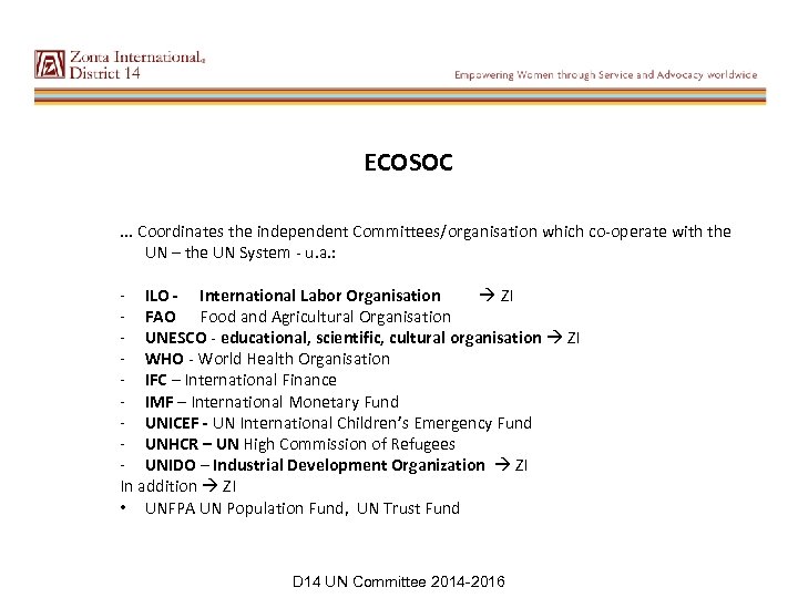 ECOSOC. . . Coordinates the independent Committees/organisation which co-operate with the UN – the