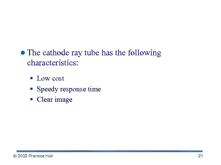 Cathode Ray Tube (CRT) The cathode ray tube has the following characteristics: § Low