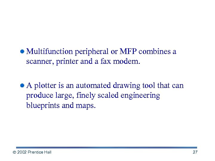 Additional Output Devices Multifunction peripheral or MFP combines a scanner, printer and a fax