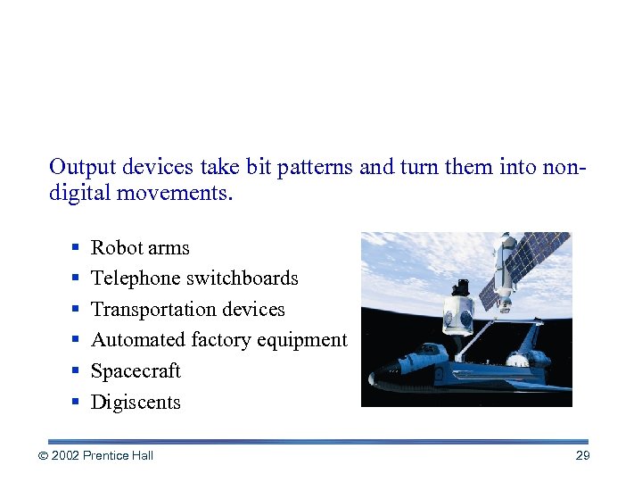 Controlling Other Machines Output devices take bit patterns and turn them into nondigital movements.