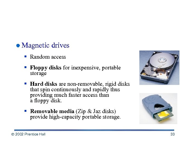 Magnetic Media Magnetic drives § Random access § Floppy disks for inexpensive, portable storage