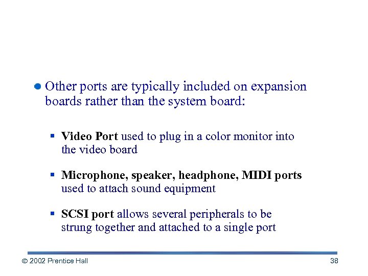 More on Ports and Slots Other ports are typically included on expansion boards rather