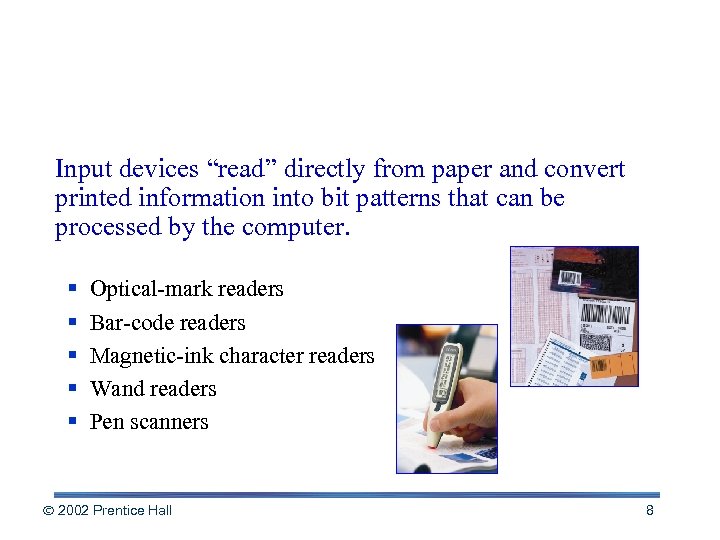 Reading Tools Input devices “read” directly from paper and convert printed information into bit