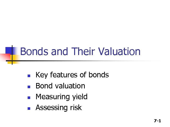 Bonds and Their Valuation n n Key features of bonds Bond valuation Measuring yield