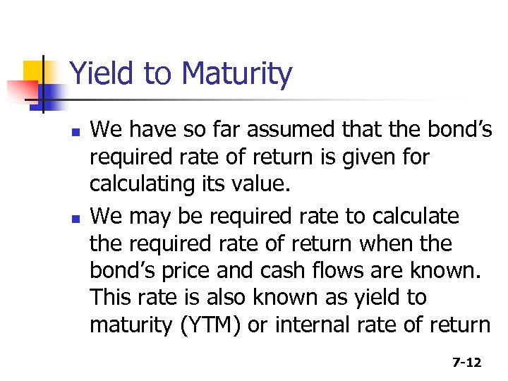 Yield to Maturity n n We have so far assumed that the bond’s required