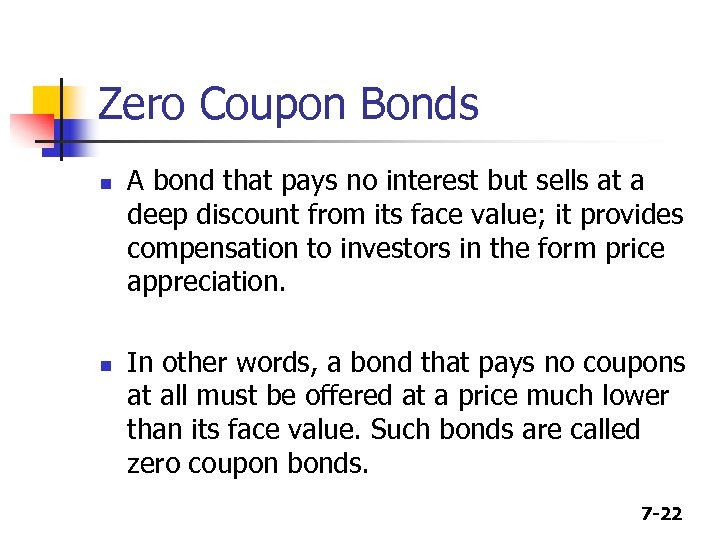Zero Coupon Bonds n n A bond that pays no interest but sells at