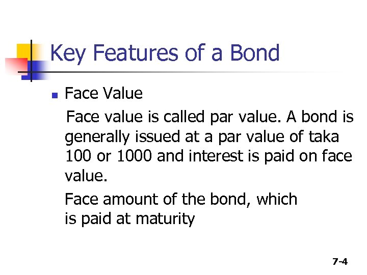 Key Features of a Bond n Face Value Face value is called par value.