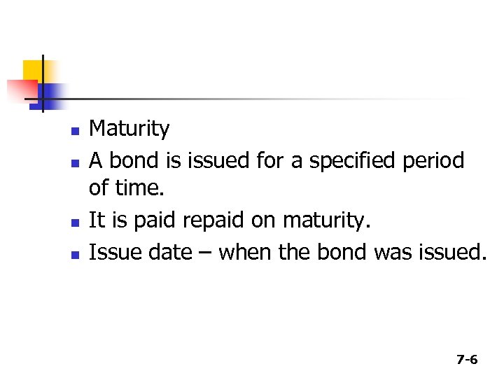 n n Maturity A bond is issued for a specified period of time. It