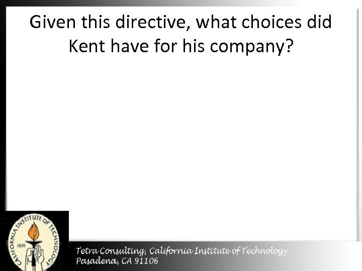 Given this directive, what choices did Kent have for his company? 