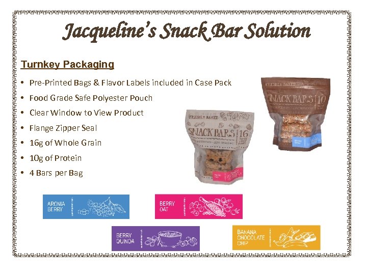 Jacqueline’s Snack Bar Solution Turnkey Packaging • Pre-Printed Bags & Flavor Labels included in