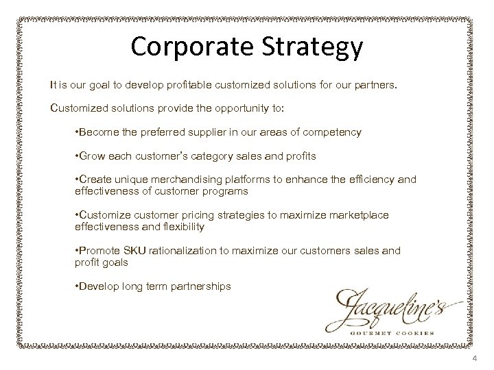 Corporate Strategy It is our goal to develop profitable customized solutions for our partners.