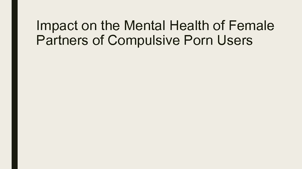 Impact on the Mental Health of Female Partners of Compulsive Porn Users 