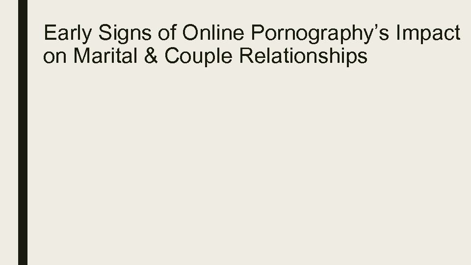 Early Signs of Online Pornography’s Impact on Marital & Couple Relationships 