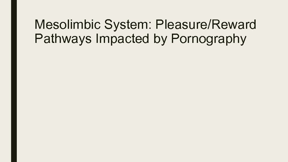 Mesolimbic System: Pleasure/Reward Pathways Impacted by Pornography 